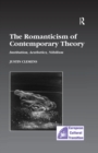 The Romanticism of Contemporary Theory : Institution, Aesthetics, Nihilism - eBook
