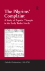 The Pilgrims' Complaint : A Study of Popular Thought in the Early Tudor North - eBook