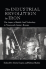 The Industrial Revolution in Iron : The Impact of British Coal Technology in Nineteenth-Century Europe - eBook