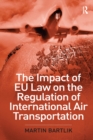 The Impact of EU Law on the Regulation of International Air Transportation - eBook