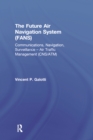 The Future Air Navigation System (FANS) : Communications, Navigation, Surveillance - Air Traffic Management (CNS/ATM) - eBook