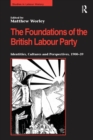 The Foundations of the British Labour Party : Identities, Cultures and Perspectives, 1900-39 - eBook