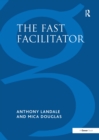 The Fast Facilitator : 76 Facilitator Activities and Interventions Covering Essential Skills, Group Processes and Creative Techniques - eBook
