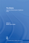 The Elderly : Legal and Ethical Issues in Healthcare Policy - eBook