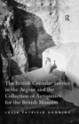 The British Consular Service in the Aegean and the Collection of Antiquities for the British Museum - eBook