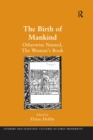 The Birth of Mankind : Otherwise Named, The Woman's Book - eBook