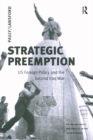 Strategic Preemption : US Foreign Policy and the Second Iraq War - eBook
