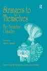 Strangers to Themselves: The Byzantine Outsider : Papers from the Thirty-Second Spring Symposium of Byzantine Studies, University of Sussex, Brighton, March 1998 - eBook