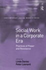 Social Work in a Corporate Era : Practices of Power and Resistance - eBook