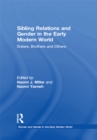 Sibling Relations and Gender in the Early Modern World : Sisters, Brothers and Others - eBook