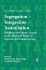 Segregation - Integration - Assimilation : Religious and Ethnic Groups in the Medieval Towns of Central and Eastern Europe - eBook