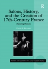 Salons, History, and the Creation of Seventeenth-Century France : Mastering Memory - eBook