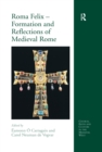 Roma Felix - Formation and Reflections of Medieval Rome - eBook
