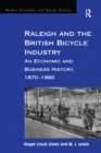 Raleigh and the British Bicycle Industry : An Economic and Business History, 1870-1960 - eBook