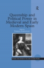 Queenship and Political Power in Medieval and Early Modern Spain - eBook