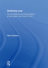 Ordering Law : The Architectural and Social History of the English Law Court to 1914 - eBook