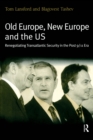 Old Europe, New Europe and the US : Renegotiating Transatlantic Security in the Post 9/11 Era - eBook