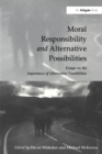 Moral Responsibility and Alternative Possibilities : Essays on the Importance of Alternative Possibilities - eBook