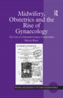 Midwifery, Obstetrics and the Rise of Gynaecology : The Uses of a Sixteenth-Century Compendium - eBook