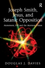 Joseph Smith, Jesus, and Satanic Opposition : Atonement, Evil and the Mormon Vision - eBook