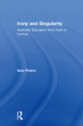 Irony and Singularity : Aesthetic Education from Kant to Levinas - eBook