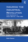Insuring the Industrial Revolution : Fire Insurance in Great Britain, 1700-1850 - eBook