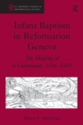 Infant Baptism in Reformation Geneva : The Shaping of a Community, 1536-1564 - eBook