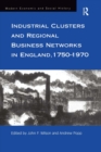 Industrial Clusters and Regional Business Networks in England, 1750-1970 - eBook
