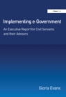 Implementing e-Government : An Executive Report for Civil Servants and their Advisors - eBook