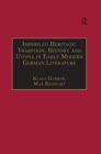 Imperiled Heritage: Tradition, History and Utopia in Early Modern German Literature : Selected Essays by Klaus Garber - eBook