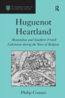 Huguenot Heartland : Montauban and Southern French Calvinism During the Wars of Religion - eBook