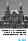 Hegemony, International Political Economy and Post-Communist Russia - eBook