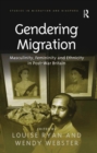 Gendering Migration : Masculinity, Femininity and Ethnicity in Post-War Britain - eBook