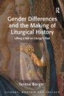 Gender Differences and the Making of Liturgical History : Lifting a Veil on Liturgy's Past - eBook