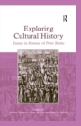 Exploring Cultural History : Essays in Honour of Peter Burke - eBook