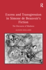 Excess and Transgression in Simone de Beauvoir's Fiction : The Discourse of Madness - eBook