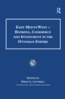 East Meets West - Banking, Commerce and Investment in the Ottoman Empire - eBook