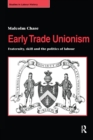 Early Trade Unionism : Fraternity, Skill and the Politics of Labour - eBook