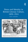 Dress and Identity in British Literary Culture, 1870-1914 - eBook