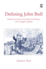 Defining John Bull : Political Caricature and National Identity in Late Georgian England - eBook