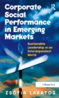 Corporate Social Performance in Emerging Markets : Sustainable Leadership in an Interdependent World - eBook