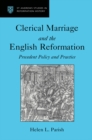 Clerical Marriage and the English Reformation : Precedent Policy and Practice - eBook