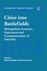 Cities into Battlefields : Metropolitan Scenarios, Experiences and Commemorations of Total War - eBook