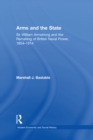 Arms and the State : Sir William Armstrong and the Remaking of British Naval Power, 1854-1914 - eBook