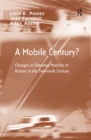 A Mobile Century? : Changes in Everyday Mobility in Britain in the Twentieth Century - eBook