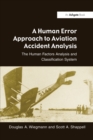 A Human Error Approach to Aviation Accident Analysis : The Human Factors Analysis and Classification System - eBook
