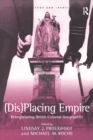 (Dis)Placing Empire : Renegotiating British Colonial Geographies - eBook