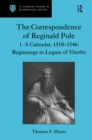 The Correspondence of Reginald Pole : Volume 1 A Calendar, 1518–1546: Beginnings to Legate of Viterbo - eBook