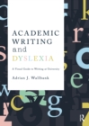 Academic Writing and Dyslexia : A Visual Guide to Writing at University - eBook