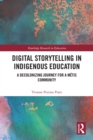 Digital Storytelling in Indigenous Education : A Decolonizing Journey for a Metis Community - eBook